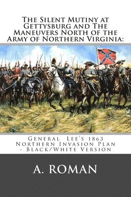 bokomslag The Silent Mutiny at Gettysburg and The Maneuvers North of the Army of Northern Virginia: : General Lee's 1863 Northern Invasion Plan - Black/White Ve