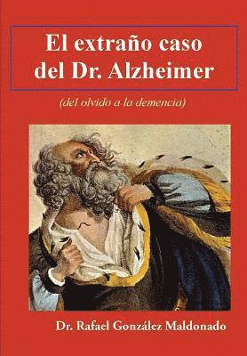 Rafael Gonzalez Maldonado - El extraño caso del Dr. Alzheimer: (del olvido a la demencia), Häftad