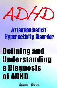 Susan Reed - ADHD: Attention Deficit Hyperactivity Disorder: Defining and Understanding a Diagnosis of ADHD, Häftad