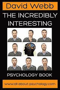 The Incredibly Interesting Psychology Book 1