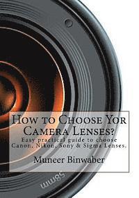 How to Choose Yor Camera Lenses?: The Easy Practical Guide in Canon, Nikon, Sony and Sigma Lenses! 1