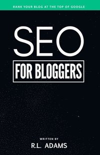 bokomslag SEO for Bloggers: Learn How to Rank your Blog Posts at the Top of Google's Search Results
