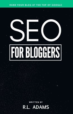 SEO for Bloggers: Learn How to Rank your Blog Posts at the Top of Google's Search Results 1