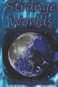 bokomslag Strange Worlds: Surreal Stories and Tainted Tales