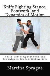 bokomslag Knife Fighting Stance, Footwork, and Dynamics of Motion