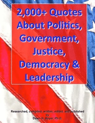 2,000+ Quotes About Politics, Government, Justice, Democracy & Leadership