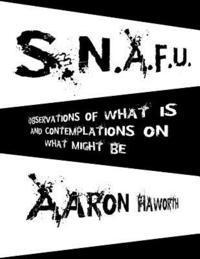 bokomslag S.N.A.F.U.: Observations of What Is and Contemplations on What Might Be