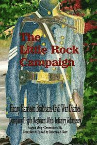 bokomslag The Little Rock Campaign: Henry Harrison Brabham Civil War Diaries Company H 77th Regimant Ohio Infantry Volunteers August 1863 December 1864