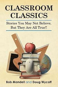 bokomslag Classroom Classics: Stories You May Not Believe, But They Are All True!!