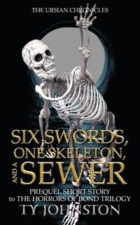 bokomslag Six Swords, One Skeleton, and a Sewer