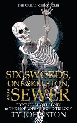 Six Swords, One Skeleton, and a Sewer 1