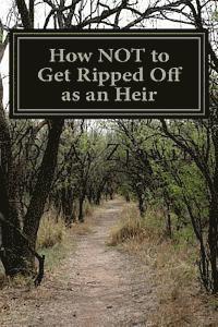 bokomslag How NOT to Get Ripped Off as an Heir: Avoiding Tricks and Traps That Prevent You From Getting the Money That You've Got Coming!