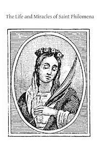 Unknown Author, Brother Hermenegild Tosf - The Life and Miracles of Saint Philomena: Virgin and Martyr, Häftad