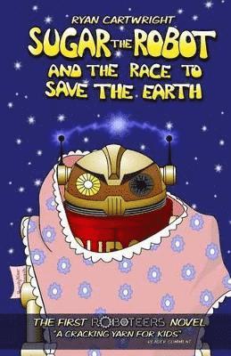 Sugar the Robot and the race to save the Earth 1