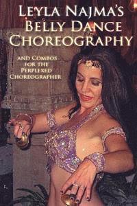 Belly Dance Choreography by Leyla Najma: Text and Combos to Help the Perplexed Choreographer 1