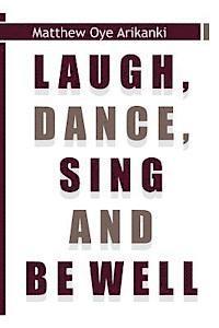 Laugh, Dance, Sing and Be Well 1