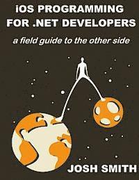 bokomslag iOS Programming for .NET Developers: A field guide to the other side