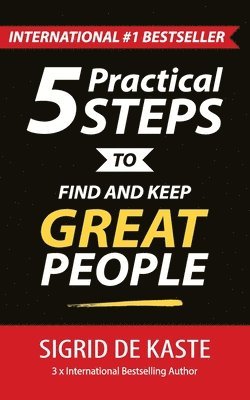 bokomslag 5 Practical Steps to Find and Keep Great People: Your Ultimate Employee Performance Guide