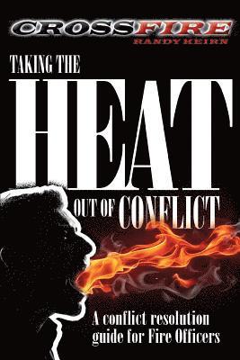 bokomslag CROSSFire: Taking the Heat out of Conflict: A conflict resolution guide for Fire Officers