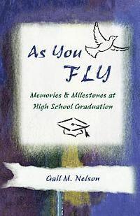Gail M. Nelson - As You FLY: Memories and Milestones at High School Graduation, Häftad