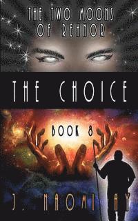 bokomslag The Choice: The Two Moons of Rehnor, Book 8