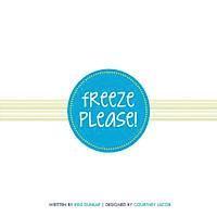 Courtney Jacob, Kris M. Dunlap - Freeze Please!: Fast, fun, budget-friendly recipes and entertaining ideas using time-saving frozen foods so you can enjoy the party!, Häftad