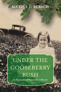 bokomslag Under the Gooseberry Bush: An Inspirational Storyteller's Memoir