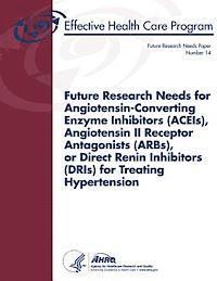 Future Research Needs for Angiotensin-Converting Enzyme Inhibitors (ACEIs), Angiotensin II Receptor Antagonists (ARBs), or Direct Renin Inhibitors (DR 1