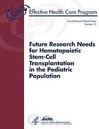 bokomslag Future Research Needs for Hematopoietic Stem-Cell Transplantation in the Pediatric Population: Future Research Needs Paper Number 10