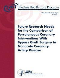 bokomslag Future Research Needs for the Comparison of Percutaneous Coronary Interventions with Bypass Graft Surgery in Nonacute Coronary Artery Disease: Future