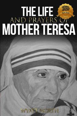 Wyatt North - The Life and Prayers of Mother Teresa, Häftad