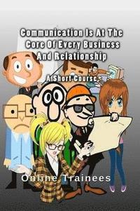 bokomslag Communication Is At The Core Of Every Business And Relationship