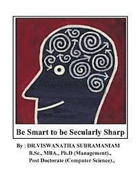 bokomslag Be Smart to be Secularly Sharp: Improve your Smartness & Brain Power: A Philoso-Scientific Approach