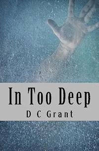 D. C. Grant - In Too Deep, Häftad