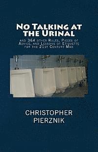 Christopher Pierznik - No Talking at the Urinal: and 364 other Rules, Pieces of Advice, and Lessons of Etiquette for the 21st Century Man, Häftad