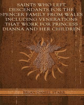 Saints Who Left Descendents For the Spencer Family From Wales Including Venerations That Work for Princess Dianna and Her Children 1