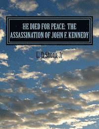 bokomslag He Died For Peace: The Assassination of John F. Kennedy