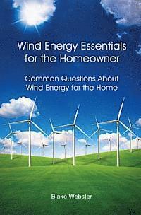 bokomslag Wind Energy Essentials for the Homeowner: Common Questions About Wind Energy for the Home