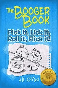 bokomslag The Booger Book: Pick It, Lick It, Roll It, Flick It