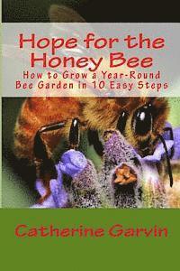 bokomslag Hope for the Honey Bee: How to Grow a Year-Round Bee Garden in 10 Easy Steps