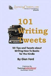 101 Writing Tweets: 101 Tips and Tweets about Writing How-To Books for the Kindle 1