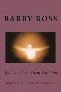 Barry Ross - You Can't Take Them With You: "material possessions", Häftad