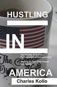 bokomslag Hustling In America: The secrets to success for international entrepreneurs seeking to turn their American dream into reality