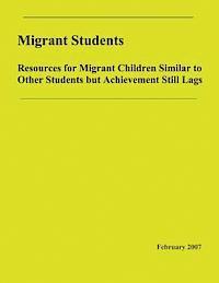 Migrant Students: Resources for Migrant Children Similar to Other Students but Achievement Still Lags: Resources for Migrant Children Si 1