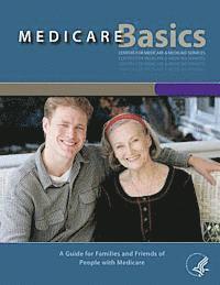 Department of Health and Human Services - Medicare Basics - A Guide for family and friends of People with Medicare: A Guide for family and friends of People with Medicare, Häftad