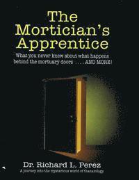 bokomslag The Mortician's Apprentice: What you never knew about what happens behind the mortuary doors . . . and more!