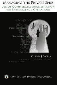 Managing the Private Spies: The Use of Commercial Augmentation for Intelligence Operations 1