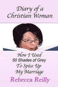 Diary of a Christian Woman: How I Used 50 Shades of Grey To Spice Up My Marriage