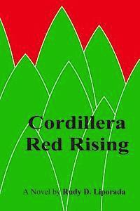 Rudy D. Liporada - Cordillera Red Rising: Father Carlo Paterno joins the Communist New People's Army to save his Igorot native parishioners from being displaced, Häftad