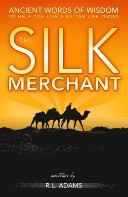 bokomslag The Silk Merchant: Ancient Words of Wisdom to Help you Live a Better Life Today